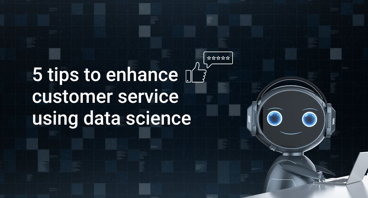 Enhance customer service using data science