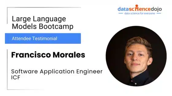 Francisco Morales | LLM Bootcamp | Data Science Dojo